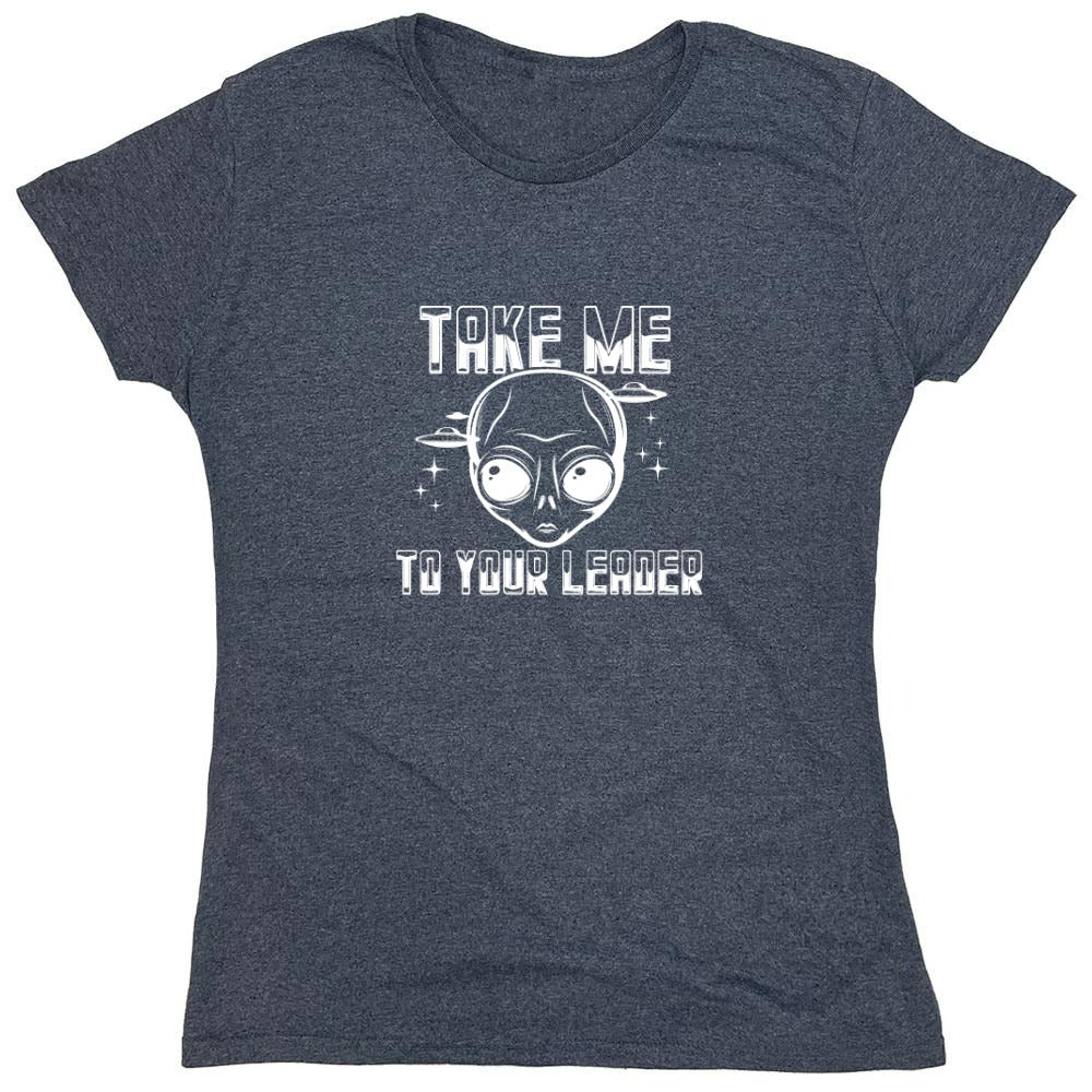 Funny T-Shirts design "Take Me To Your Leader T-Shirt - Womens"