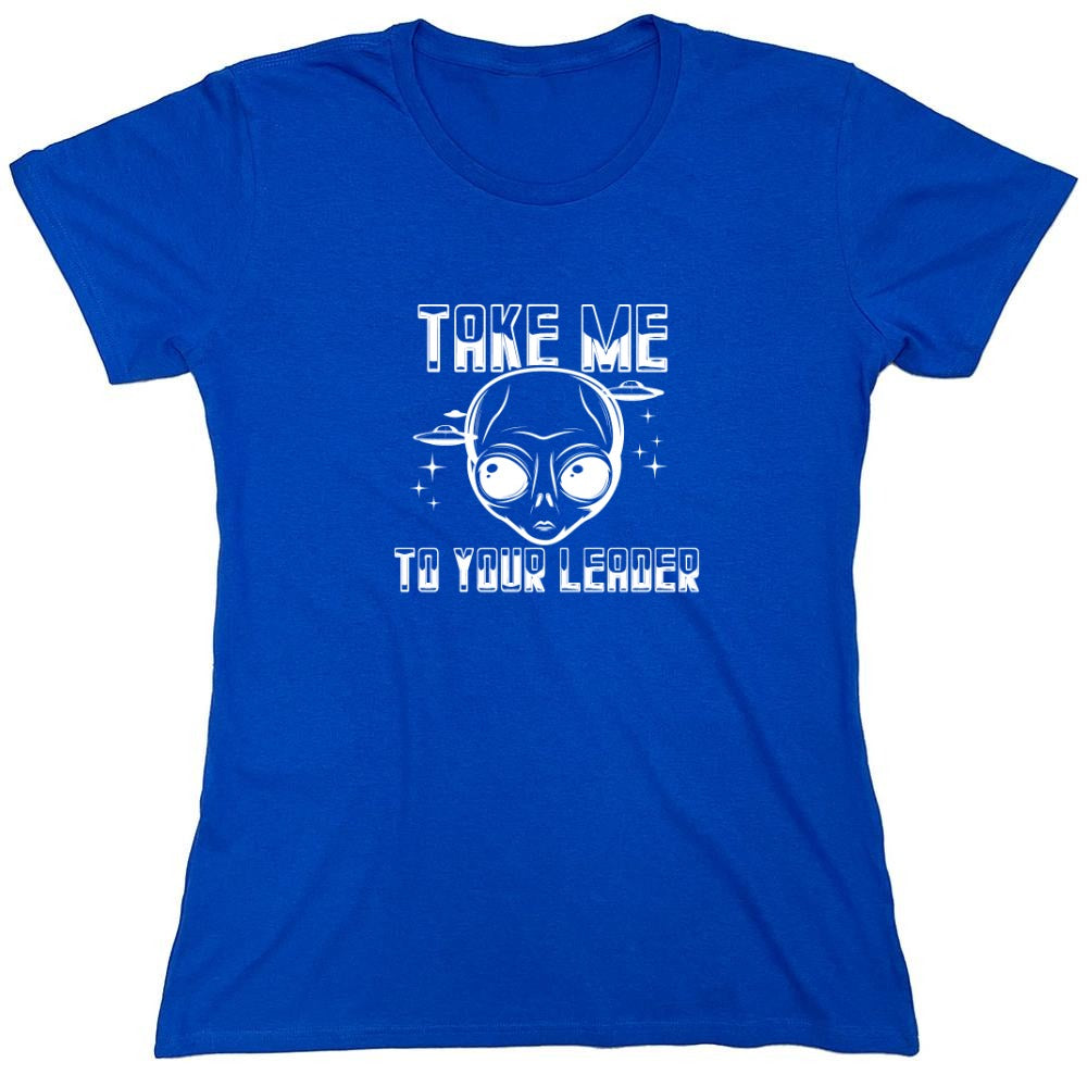 Funny T-Shirts design "Take Me To Your Leader T-Shirt - Womens"