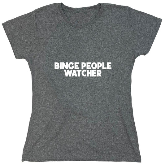 Funny T-Shirts design "Binge People Watcher T-Shirt - Womens"