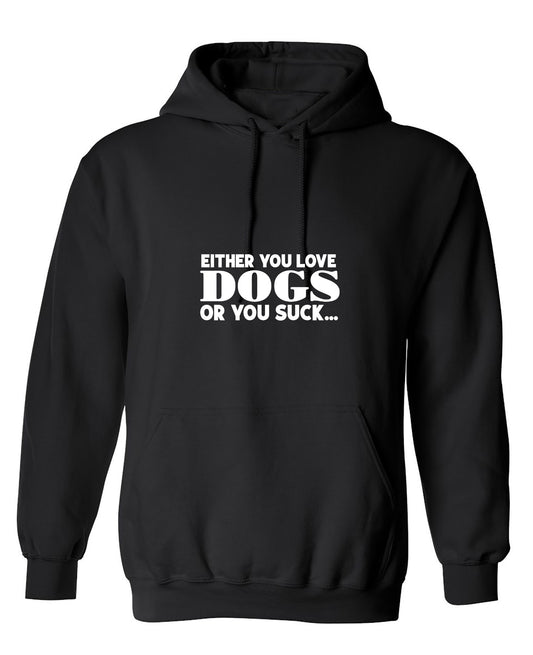 Funny T-Shirts design "Either You Love Dogs Or You Suck T-Shirt - Hoodie"