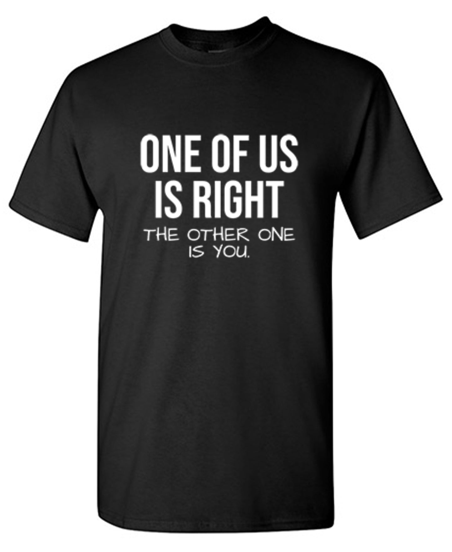 Funny T-Shirts design "One Of Us Is Right"