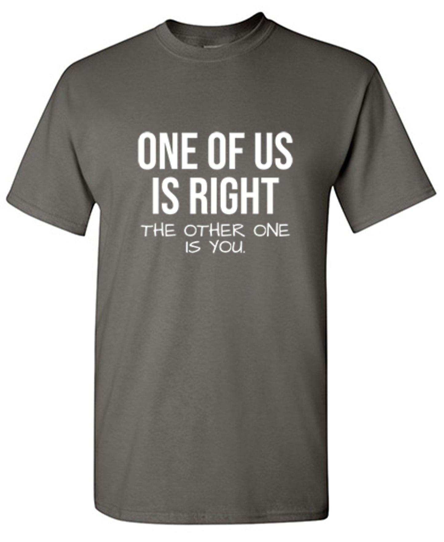 Funny T-Shirts design "One Of Us Is Right"