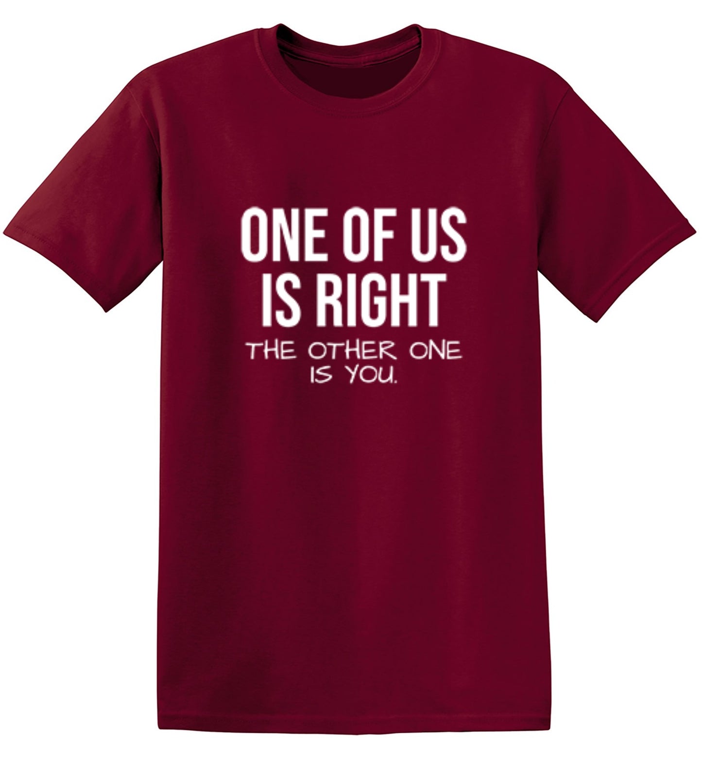 Funny T-Shirts design "One Of Us Is Right"