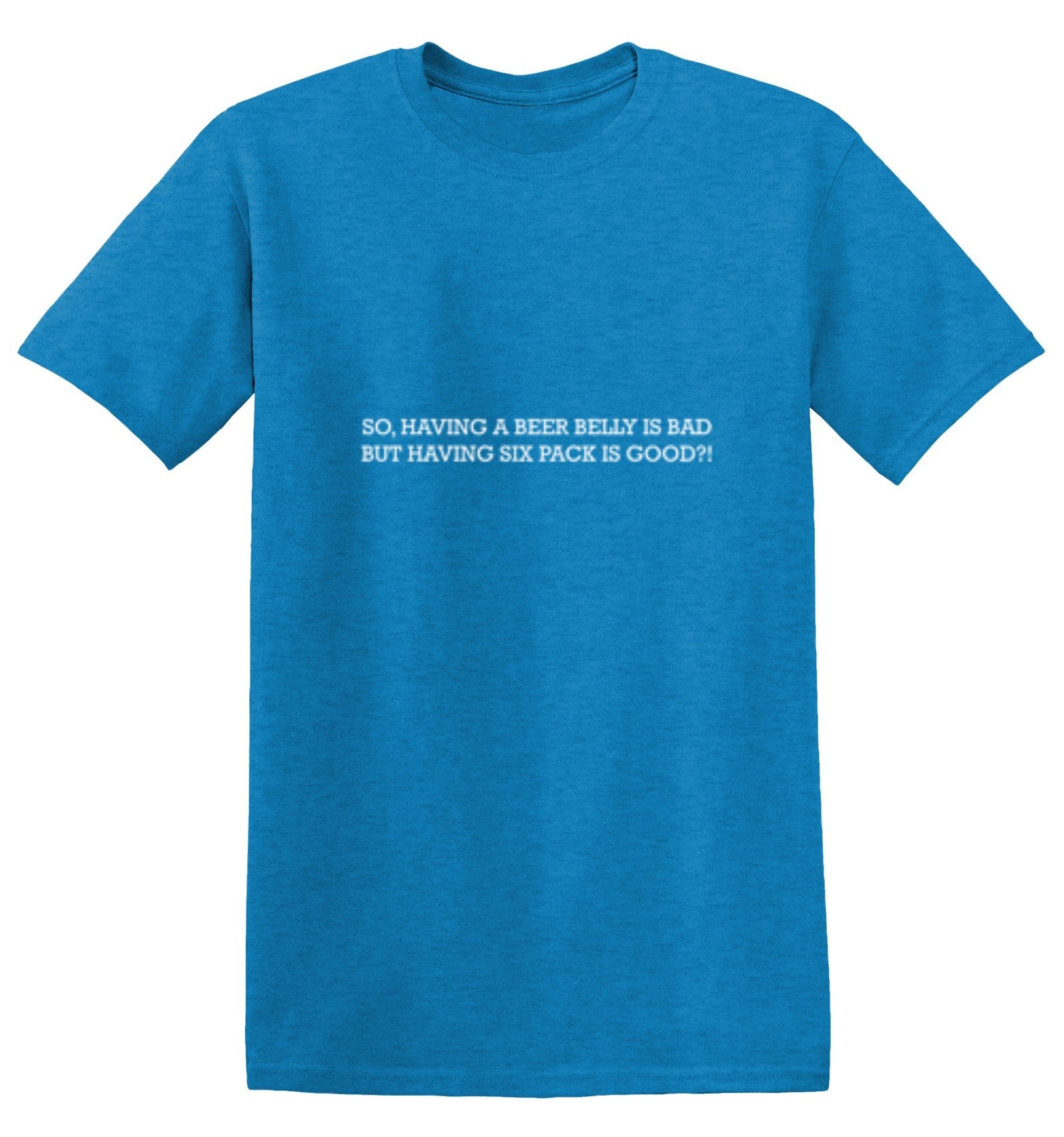 Funny T-Shirts design "So Having a Beer Belly Is Bad But Havin Six Pack Is Good?!"