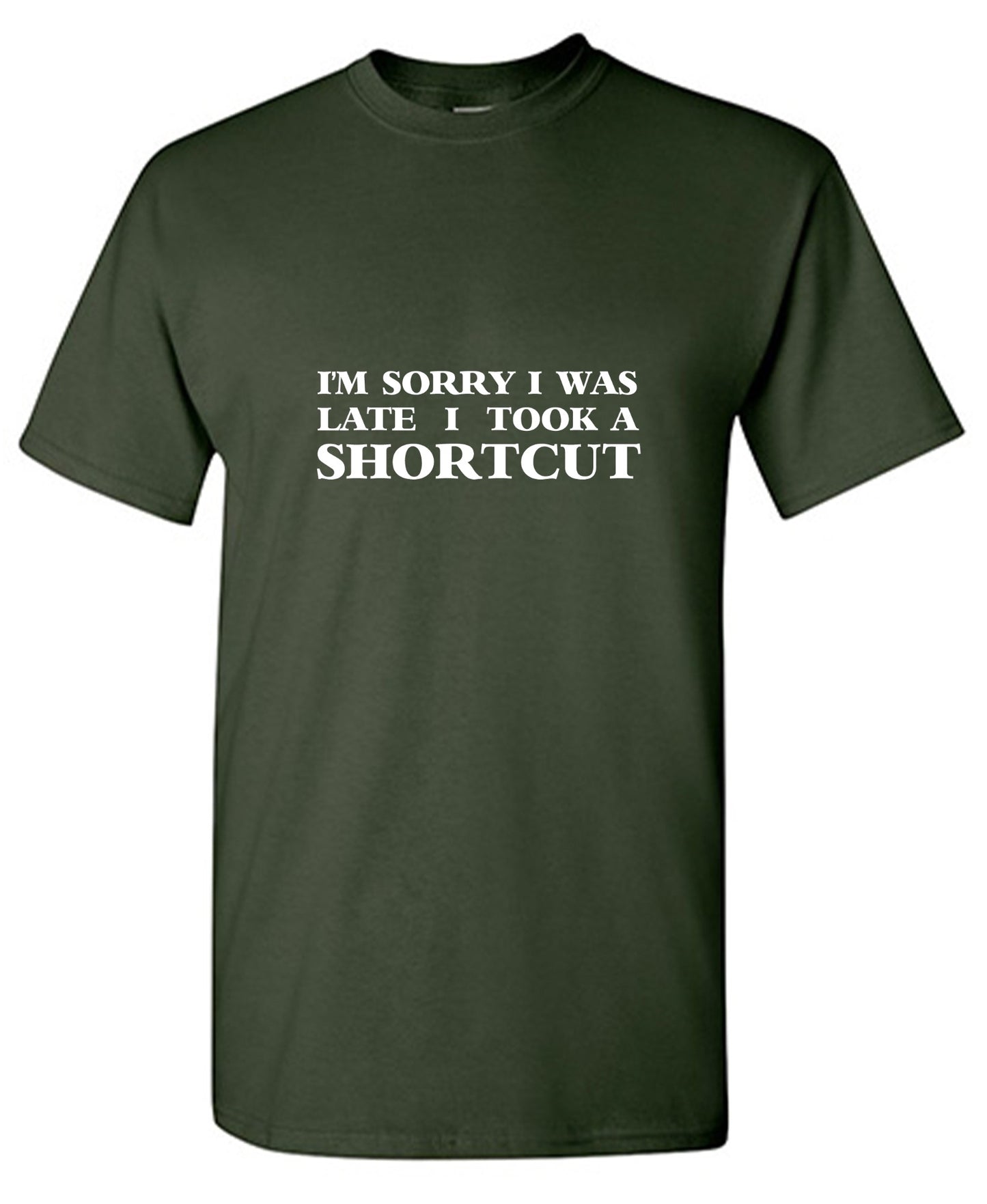 Funny T-Shirts design "I'm Sorry I Was Late I Took A Shortcut T-Shirt"