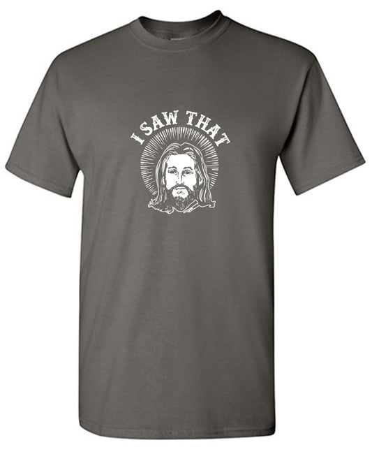 Funny T-Shirts design "I saw that, Jesus T-Shirt - Ring Spun Tee"