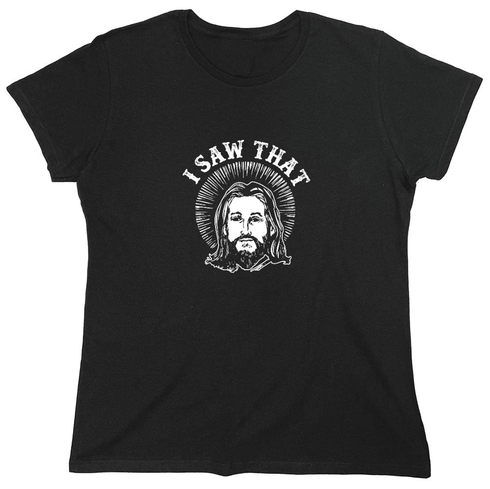 Funny T-Shirts design "I saw that, Jesus T-Shirt - Womens"