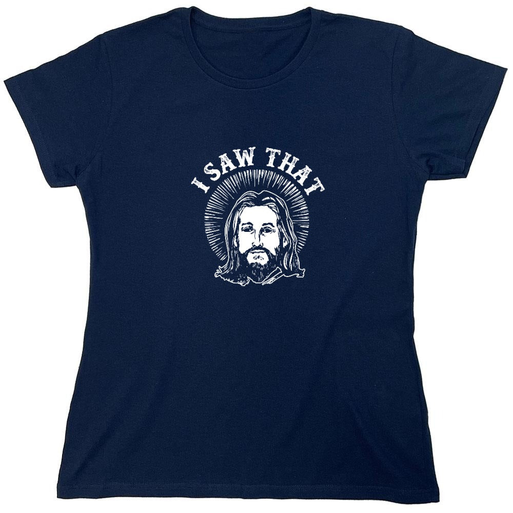 Funny T-Shirts design "I saw that, Jesus T-Shirt - Womens"