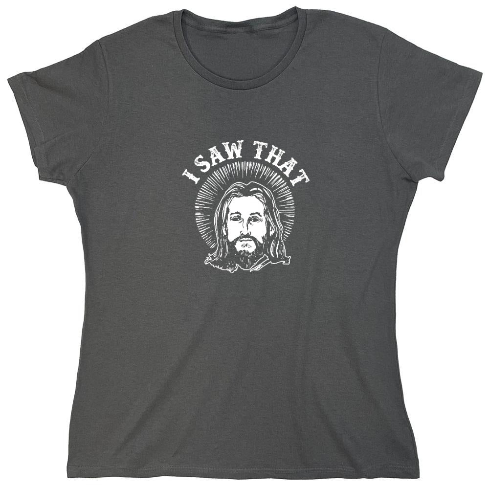 Funny T-Shirts design "I saw that, Jesus T-Shirt - Womens"