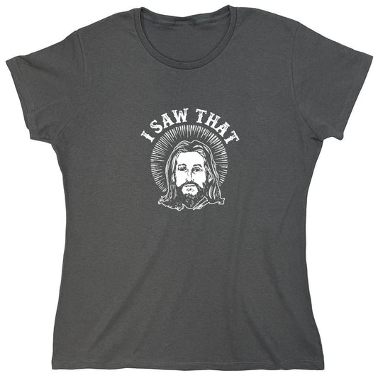 Funny T-Shirts design "I saw that, Jesus T-Shirt - Womens"