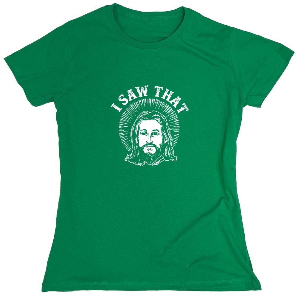 Funny T-Shirts design "I saw that, Jesus T-Shirt - Womens"