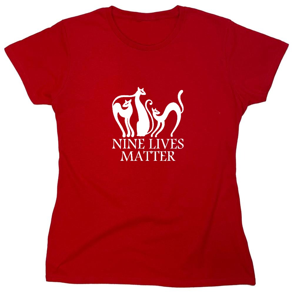 Funny T-Shirts design "Nine Lives Matter T-Shirt - Womens"