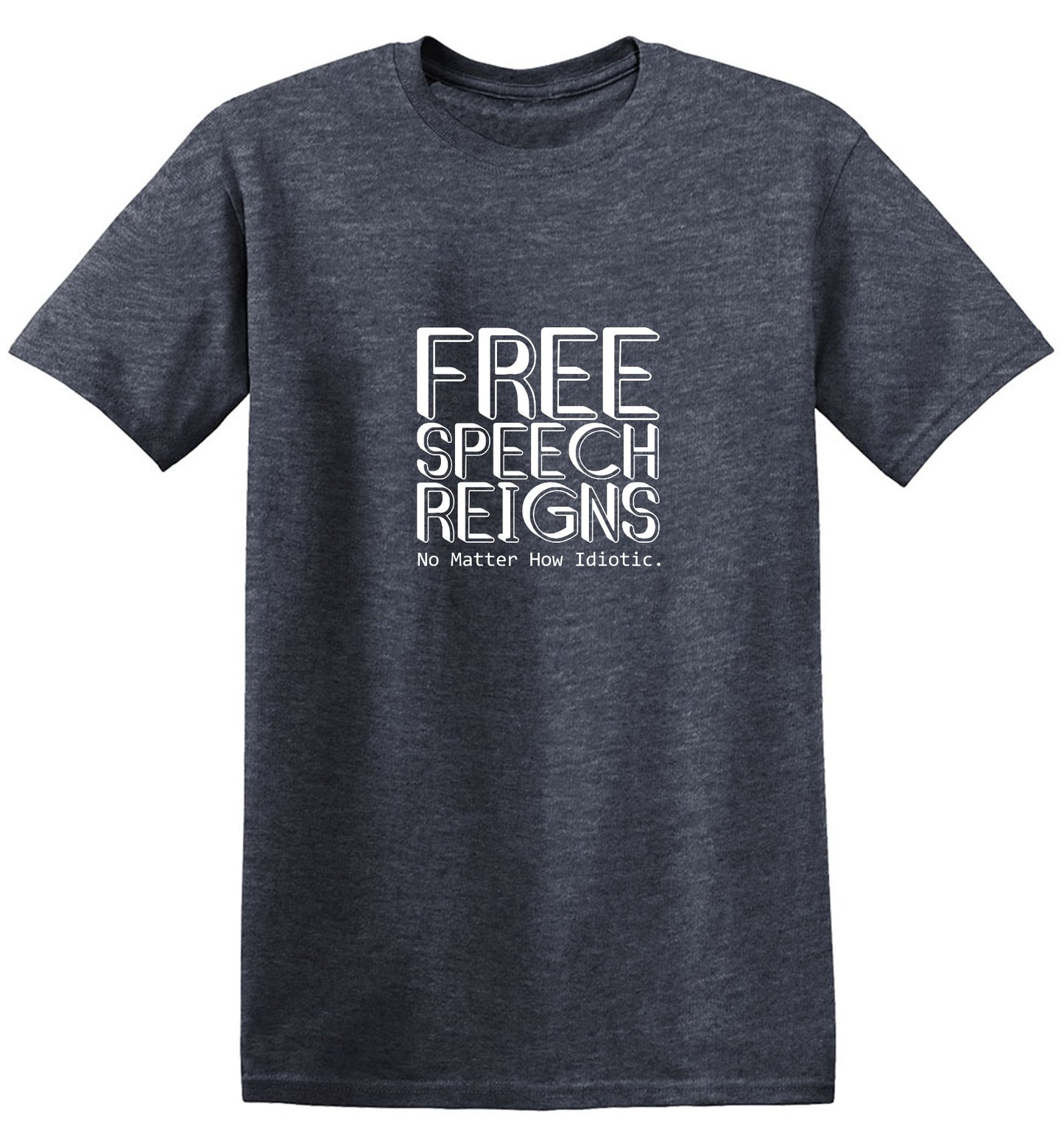 Funny T-Shirts design "Free Speech Reigns No Matter How Idiotic Tee"