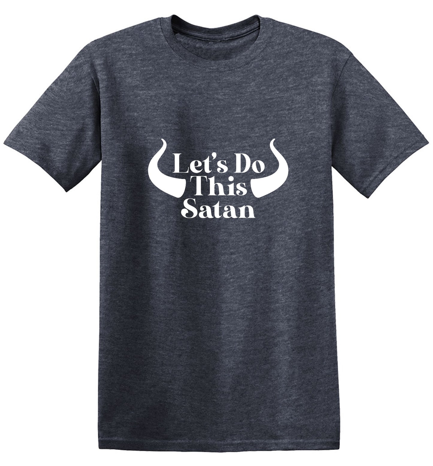 Funny T-Shirts design "Lets do this Satan T-Shirt"