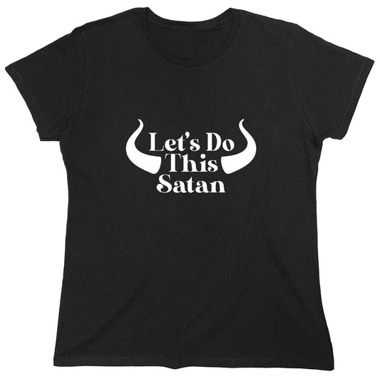 Funny T-Shirts design "Lets do this Satan T-Shirt - Womens"