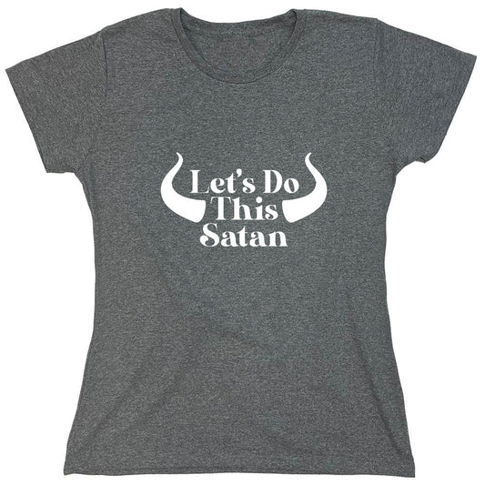 Funny T-Shirts design "Lets do this Satan T-Shirt - Womens"