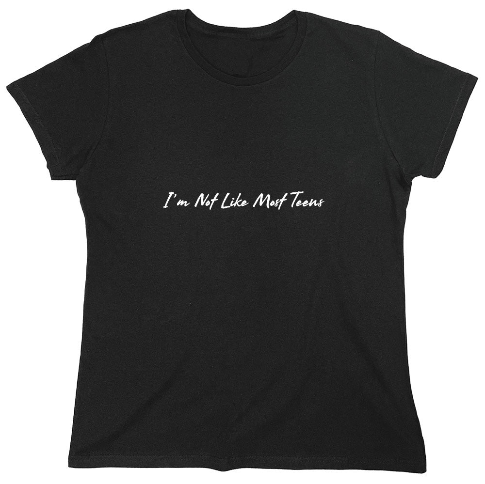 Funny T-Shirts design "I'm Not Like Most Teens T-Shirt - Womens"