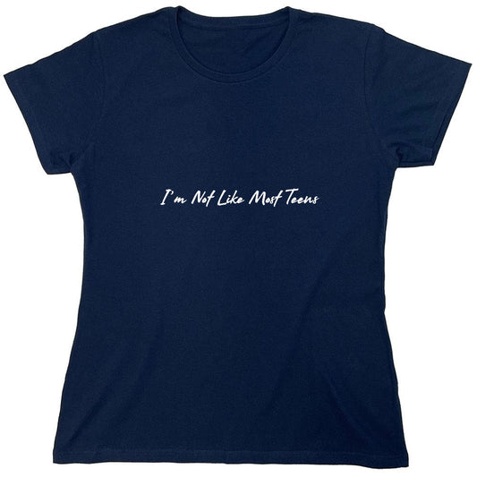 Funny T-Shirts design "I'm Not Like Most Teens T-Shirt - Womens"