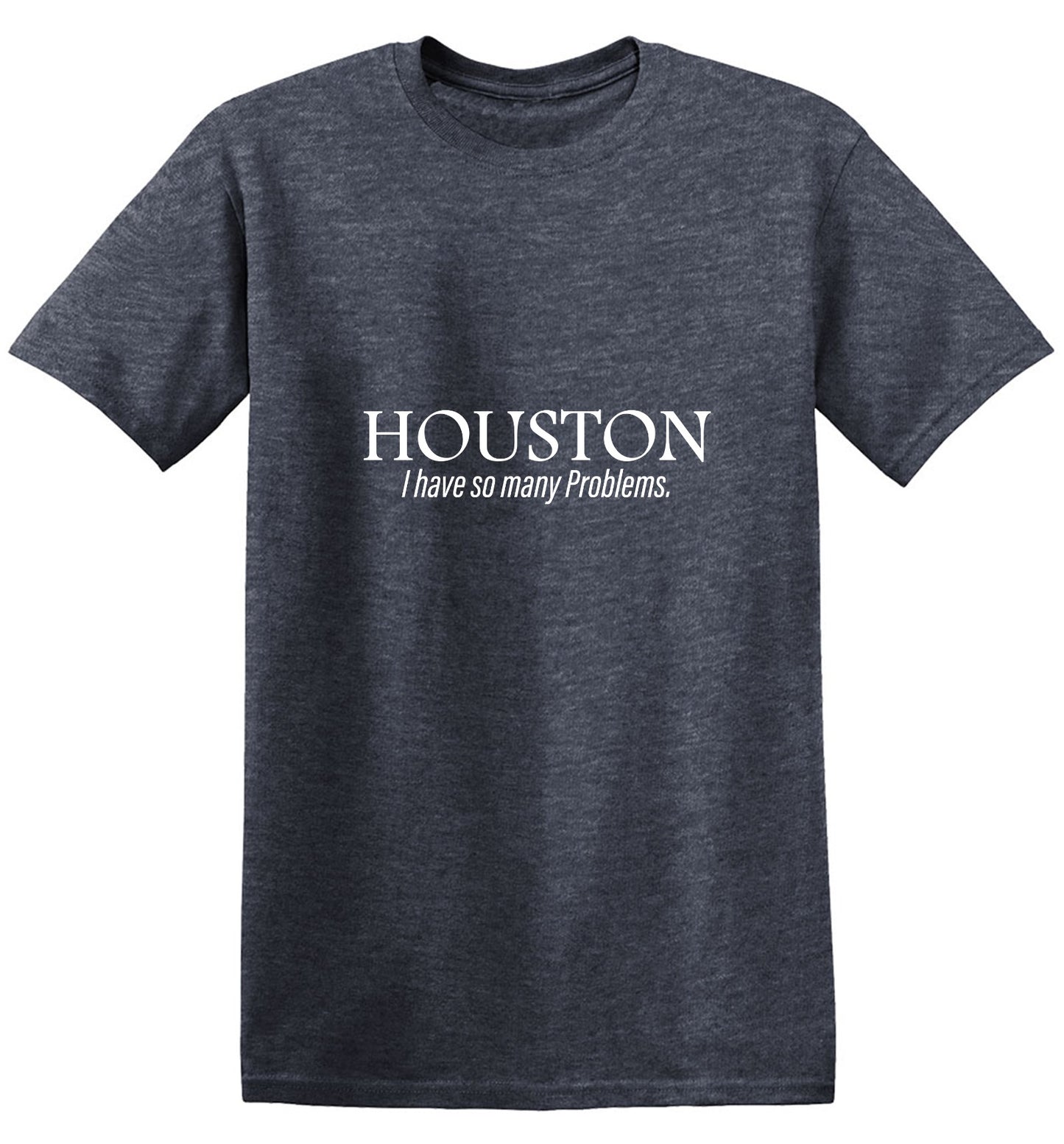 Funny T-Shirts design "Houston I Have So Many Problems T-Shirt"
