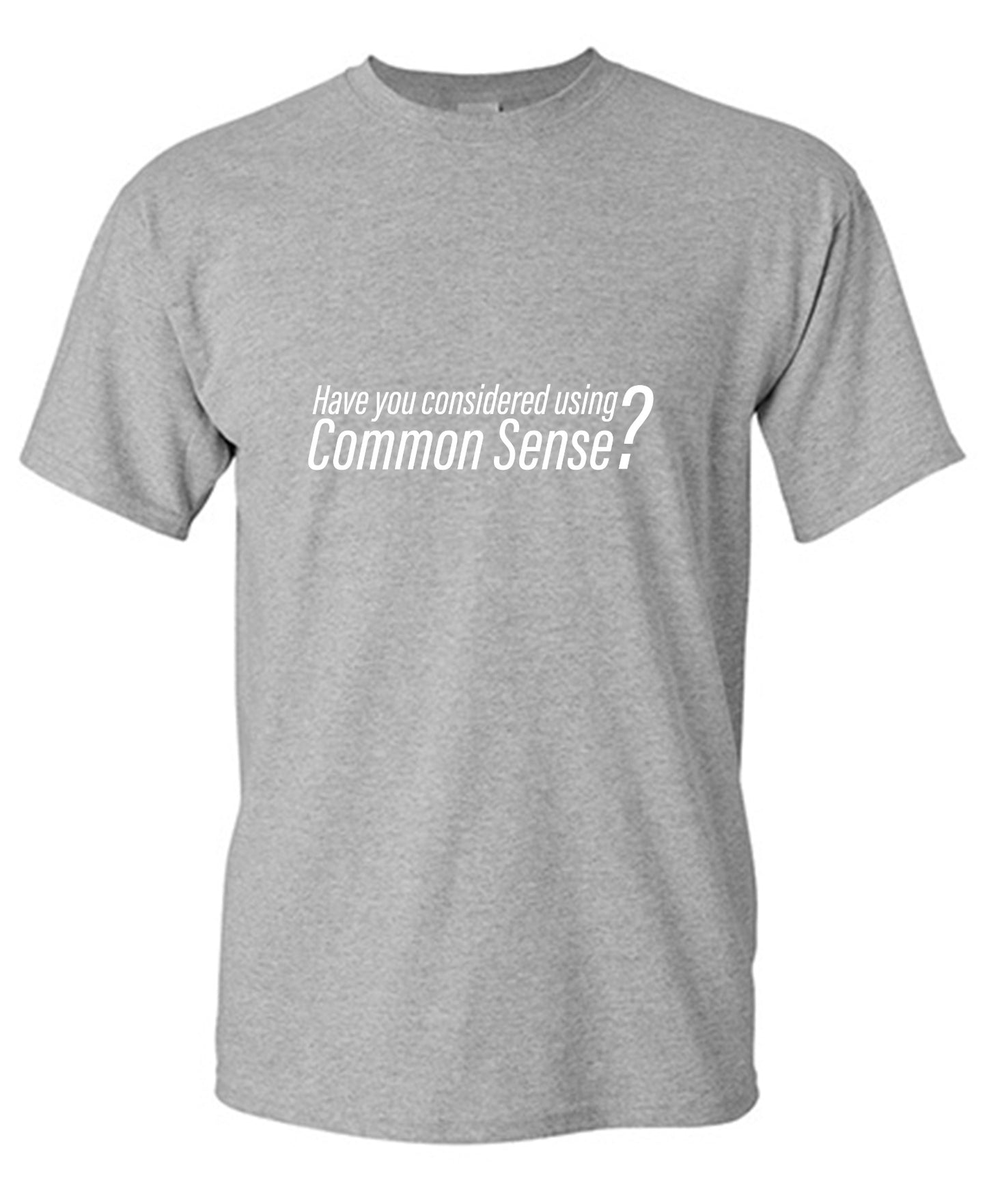 Funny T-Shirts design "Have You Considered Using Common Sense? T-Shirt"