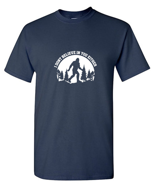 Funny T-Shirts design "I Don’t Believe in You Either T-Shirt"