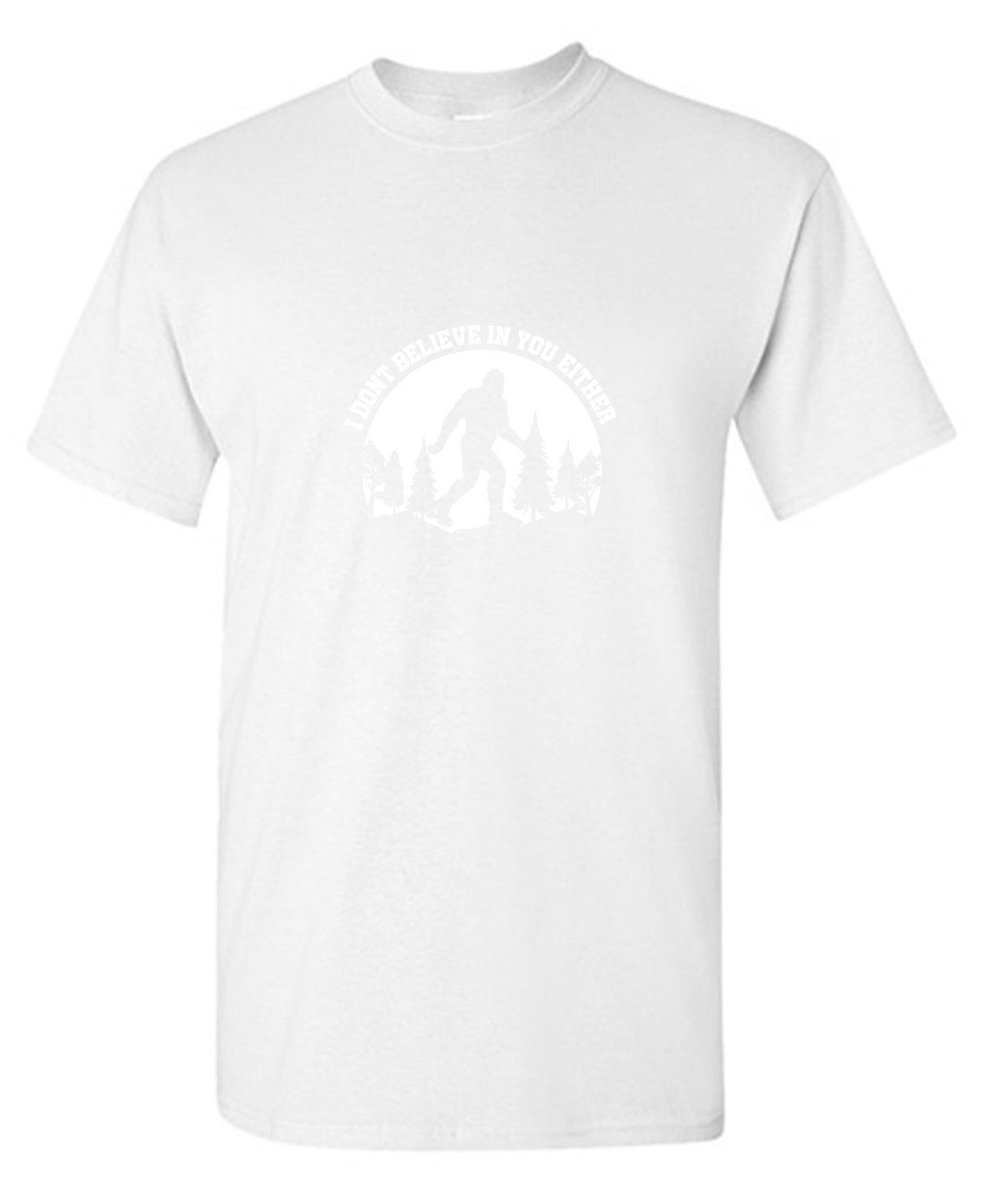 Funny T-Shirts design "I Don’t Believe in You Either T-Shirt - Tall Tee"