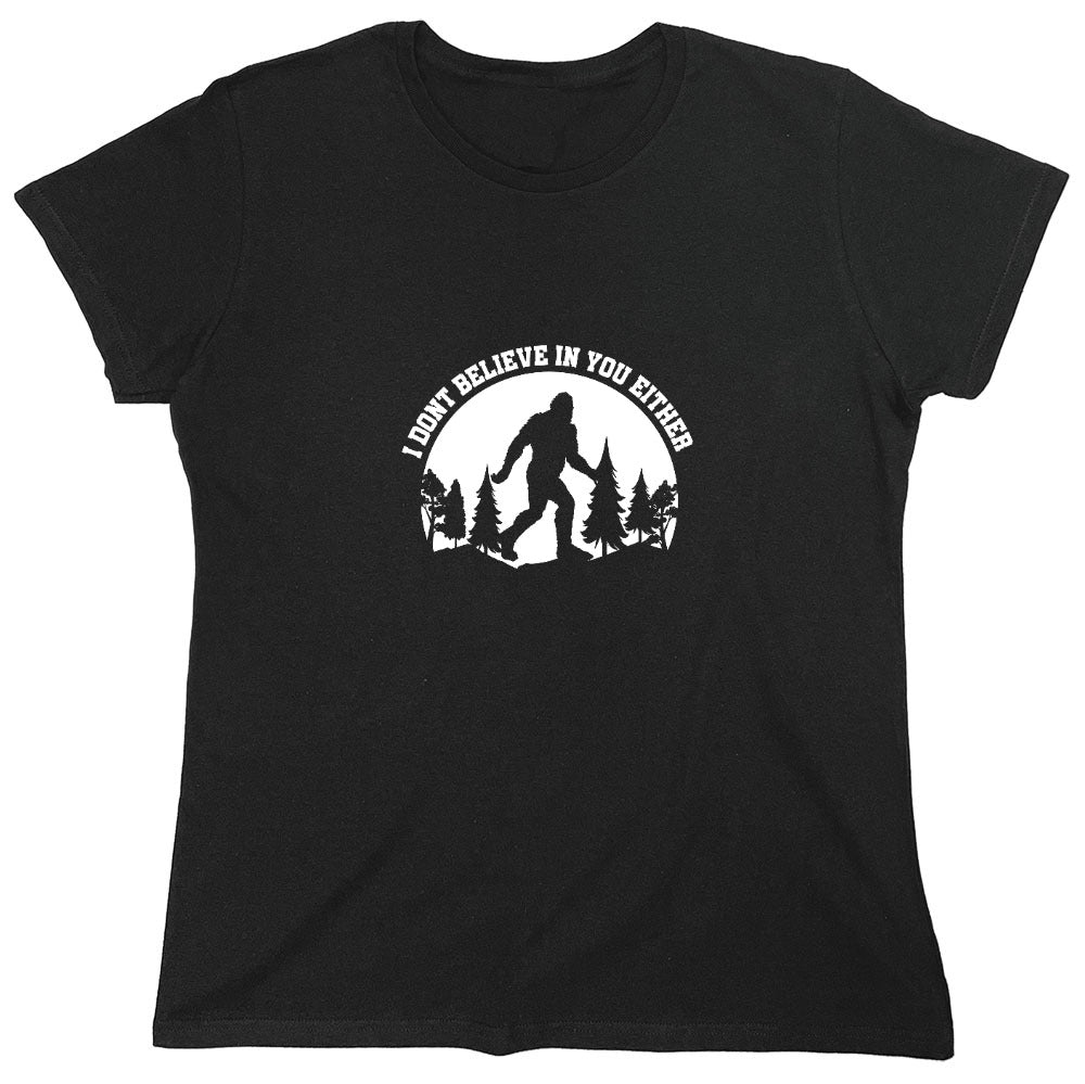 Funny T-Shirts design "I Don’t Believe in You Either T-Shirt - Womens"