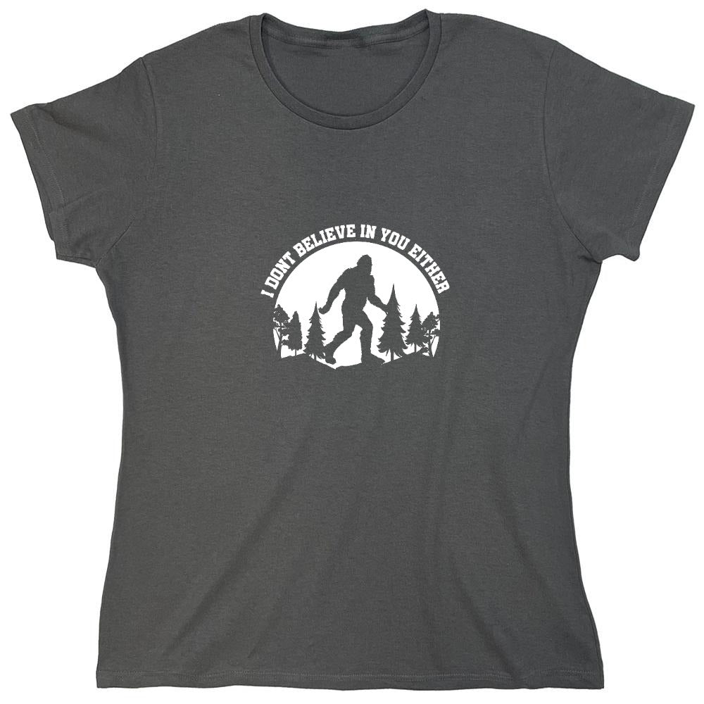 Funny T-Shirts design "I Don’t Believe in You Either T-Shirt - Womens"