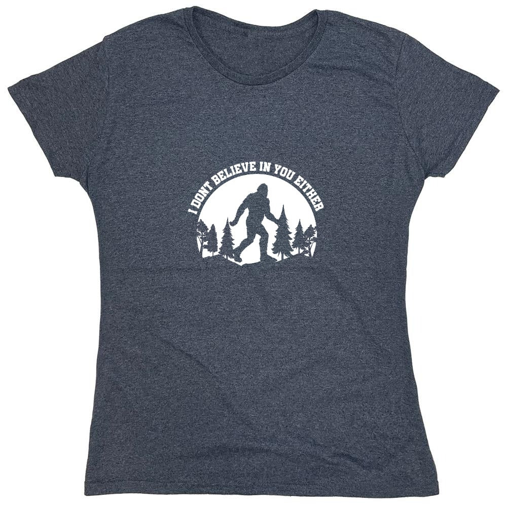 Funny T-Shirts design "I Don’t Believe in You Either T-Shirt - Womens"