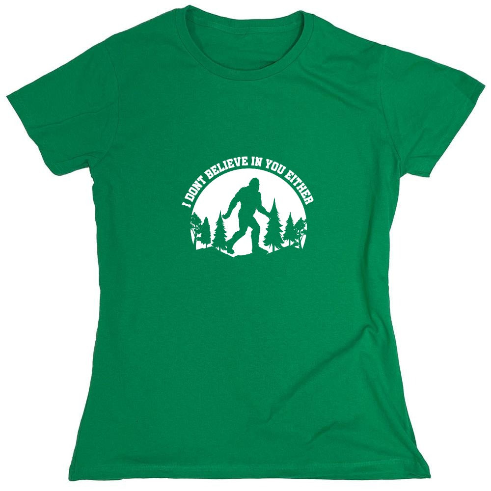 Funny T-Shirts design "I Don’t Believe in You Either T-Shirt - Womens"