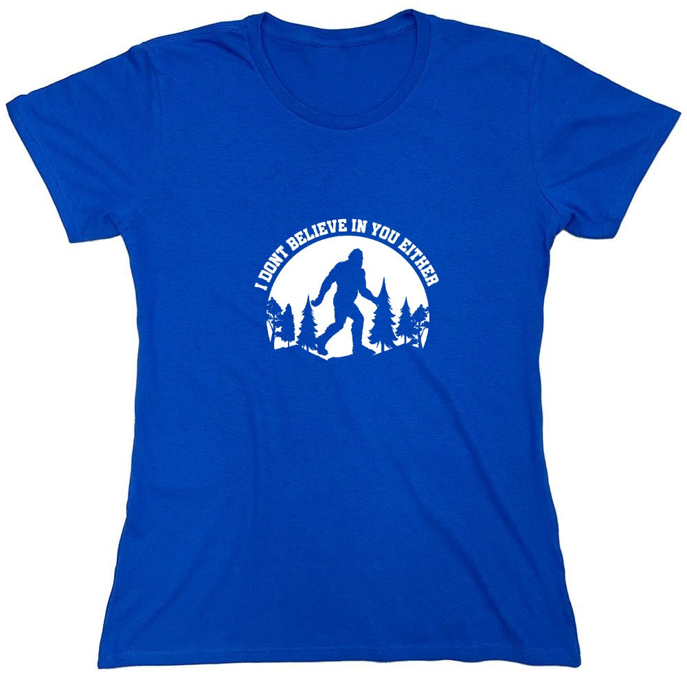 Funny T-Shirts design "I Don’t Believe in You Either T-Shirt - Womens"