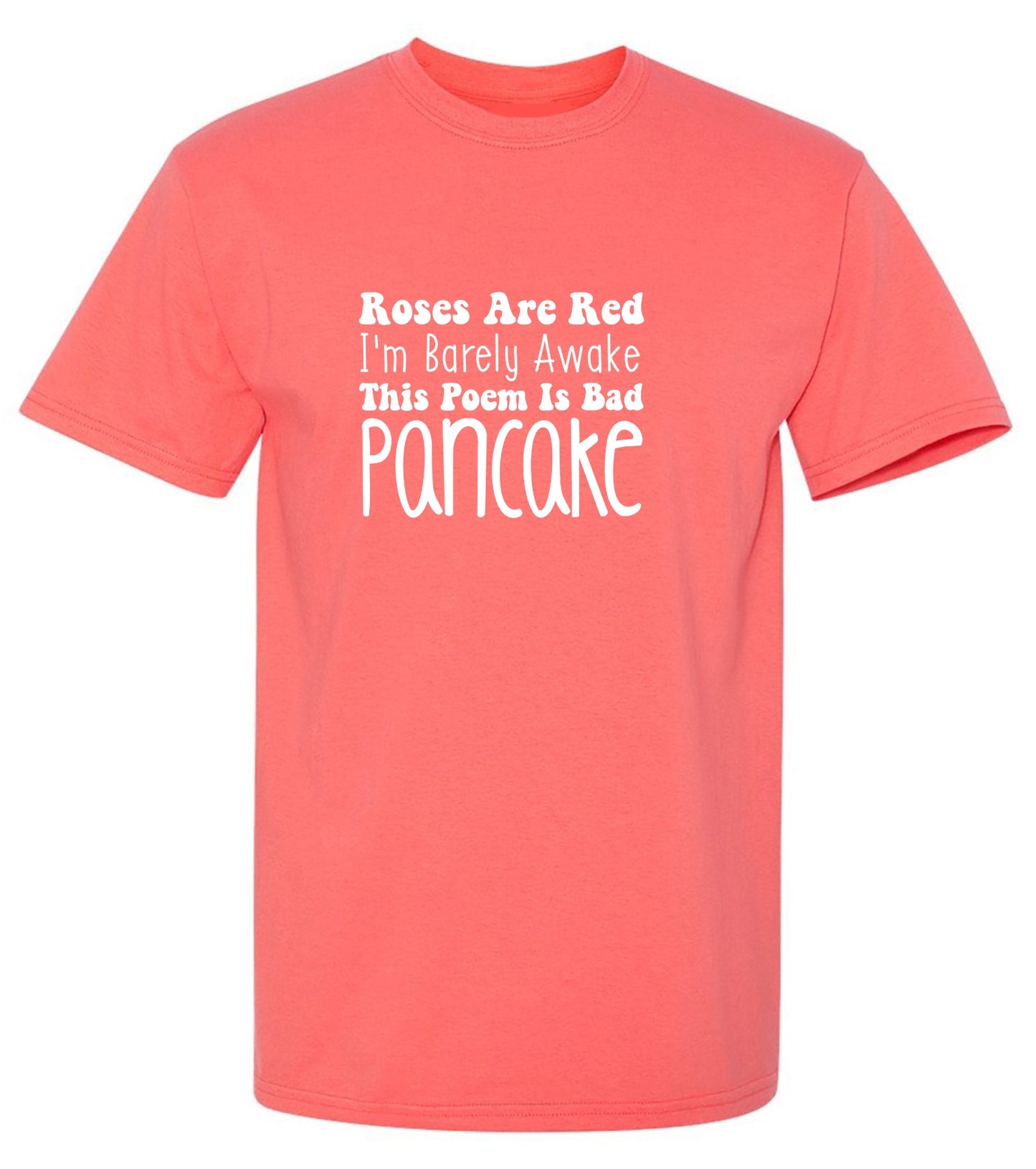 Funny T-Shirts design "Roses Are Red, I'm Barely Awake. This Poem Is Bad. Pancake T-Shirt"