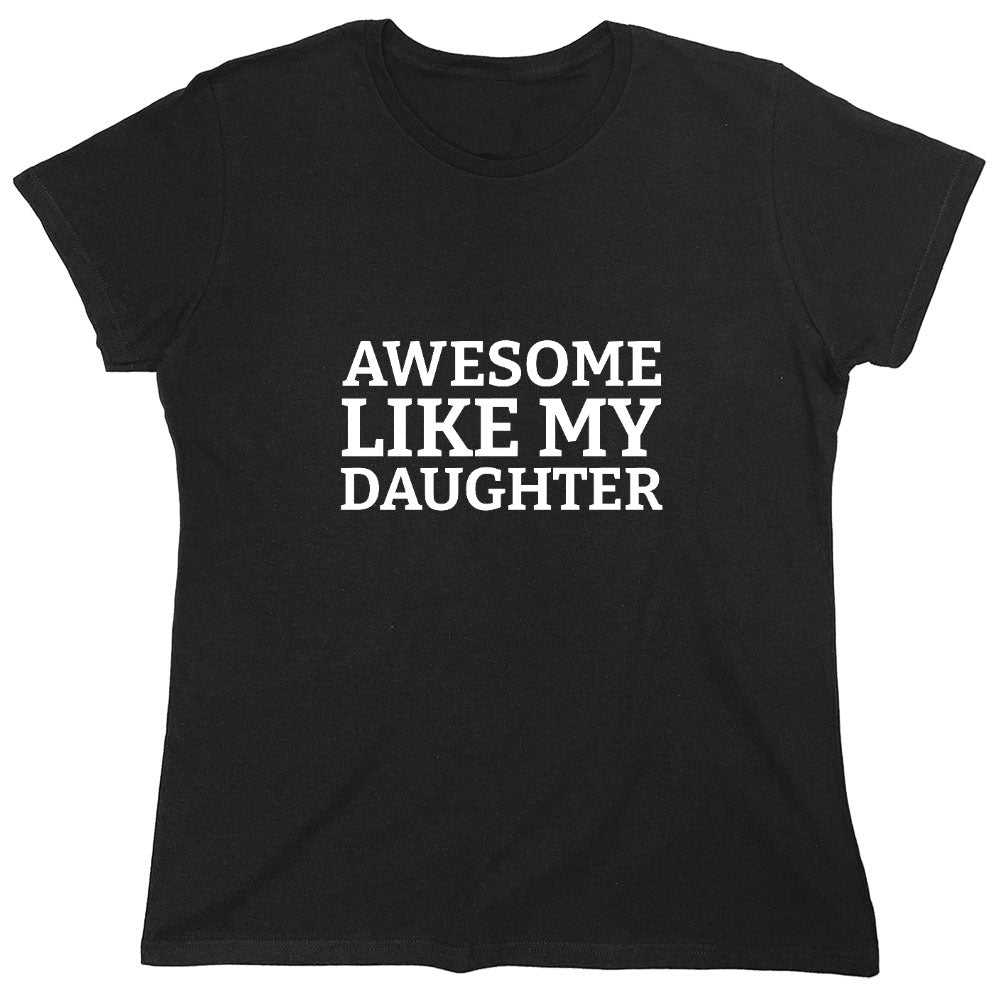 Funny T-Shirts design "Awesome Like my Daughter T-Shirt - Womens"