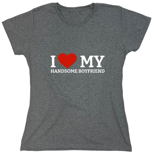 Funny T-Shirts design "I Love My Handsome Boyfriend T-Shirt - Womens"