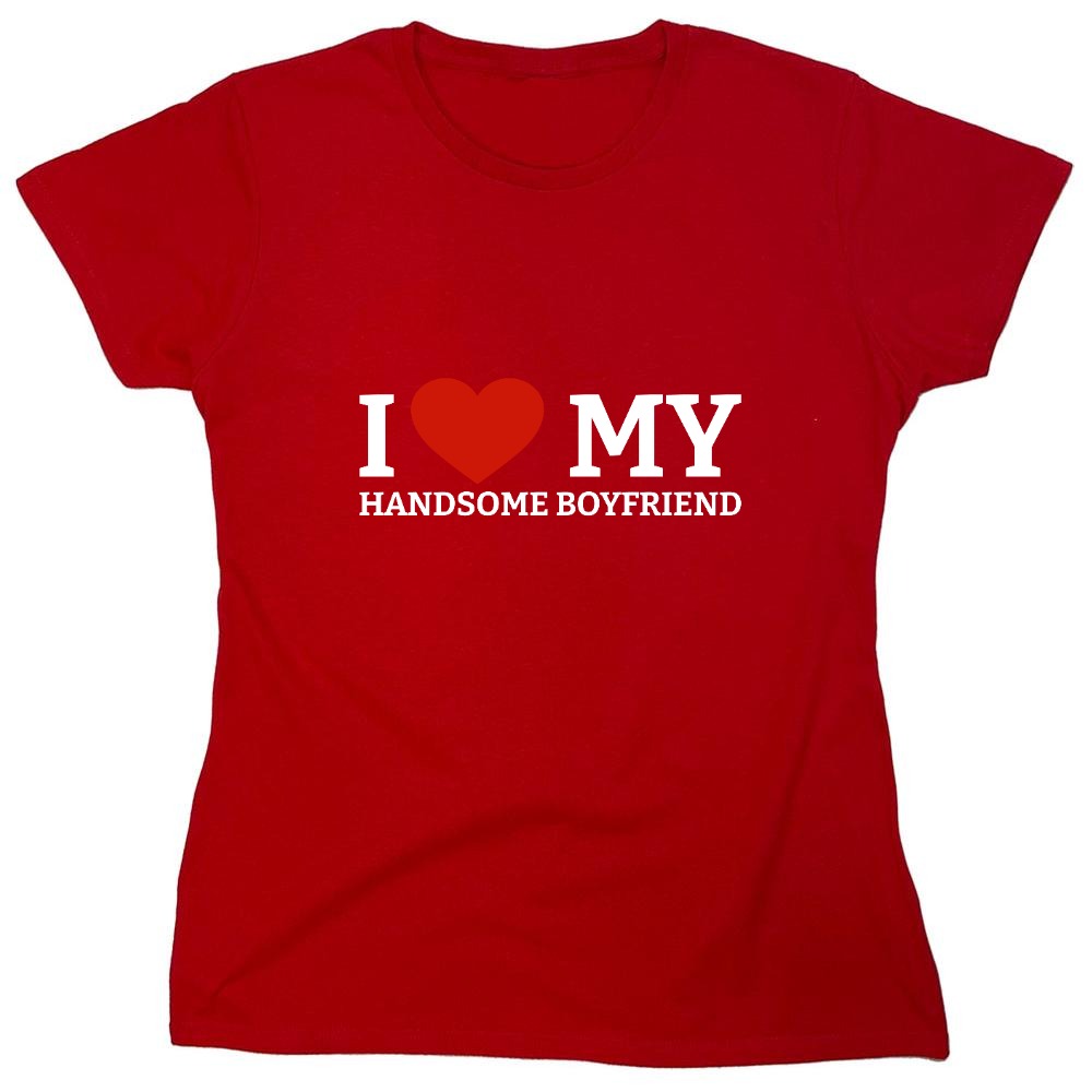 Funny T-Shirts design "I Love My Handsome Boyfriend T-Shirt - Womens"