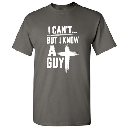 I Cant but I know a Guy Tee