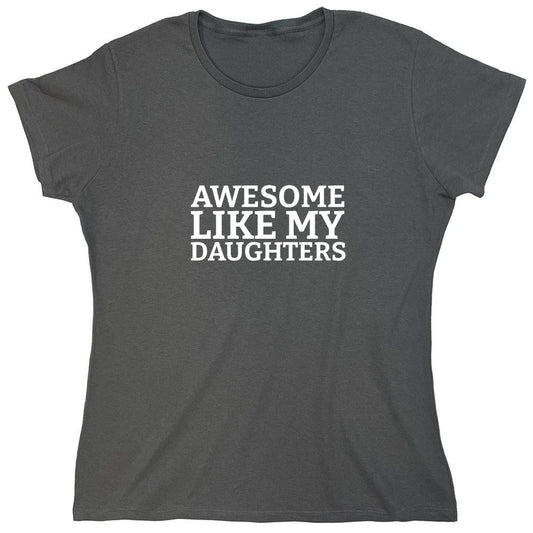 Funny T-Shirts design "Awesome like my Daughters T-Shirt - Womens"