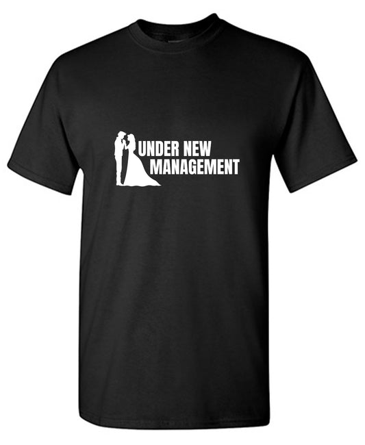 Funny T-Shirts design "Under New Management T-Shirt"