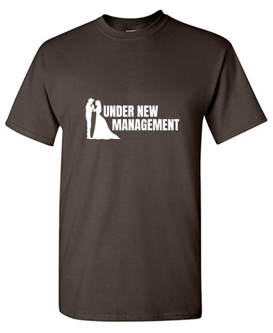 Funny T-Shirts design "Under New Management T-Shirt"