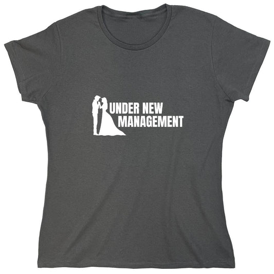 Funny T-Shirts design "Under New Management T-Shirt - Womens"