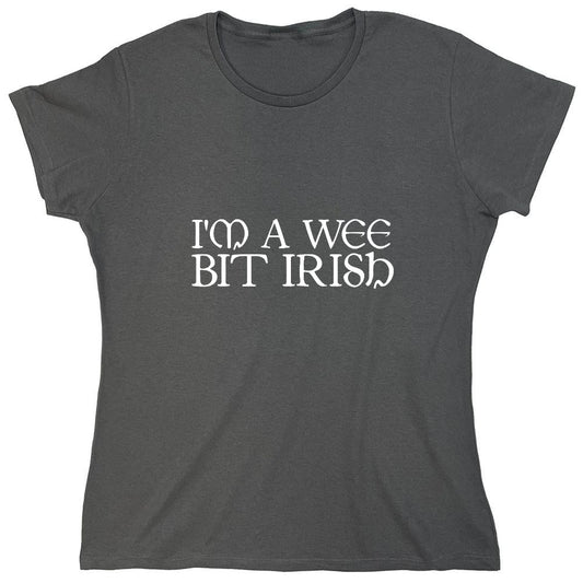Funny T-Shirts design "I'm A Wee Bit Irish T-Shirt - Womens"