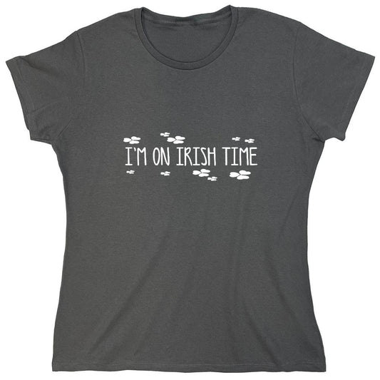 Funny T-Shirts design "I'm On Irish Time T-Shirt - Womens"