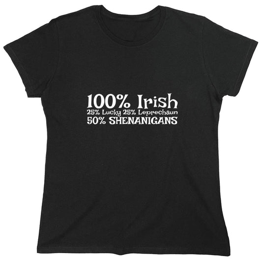 Funny T-Shirts design "100% Irish  25% Lucky 25% Leprechaun 50% Shenanigans T-Shirt - Womens"
