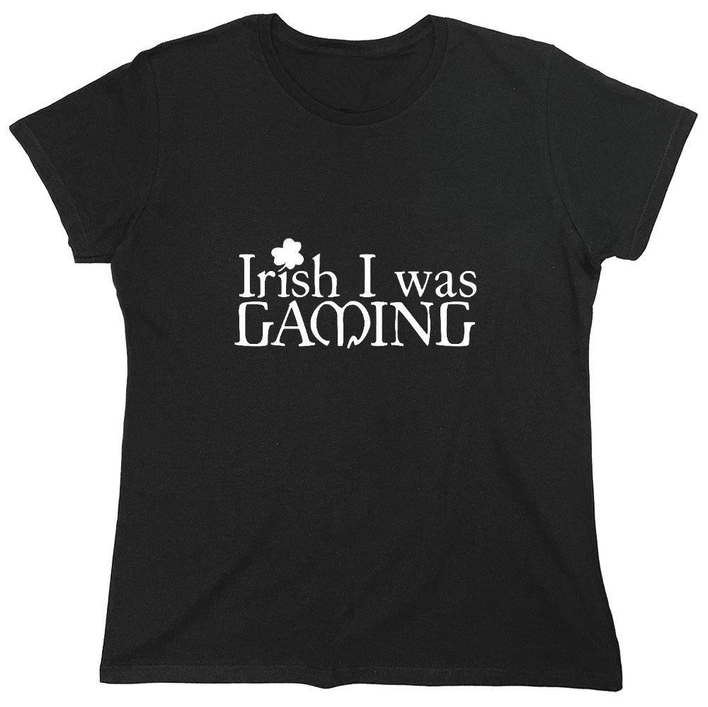 Funny T-Shirts design "Irish I was Gaming T-Shirt - Womens"