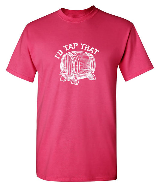 Funny T-Shirts design "I'd Tap That T-Shirt"