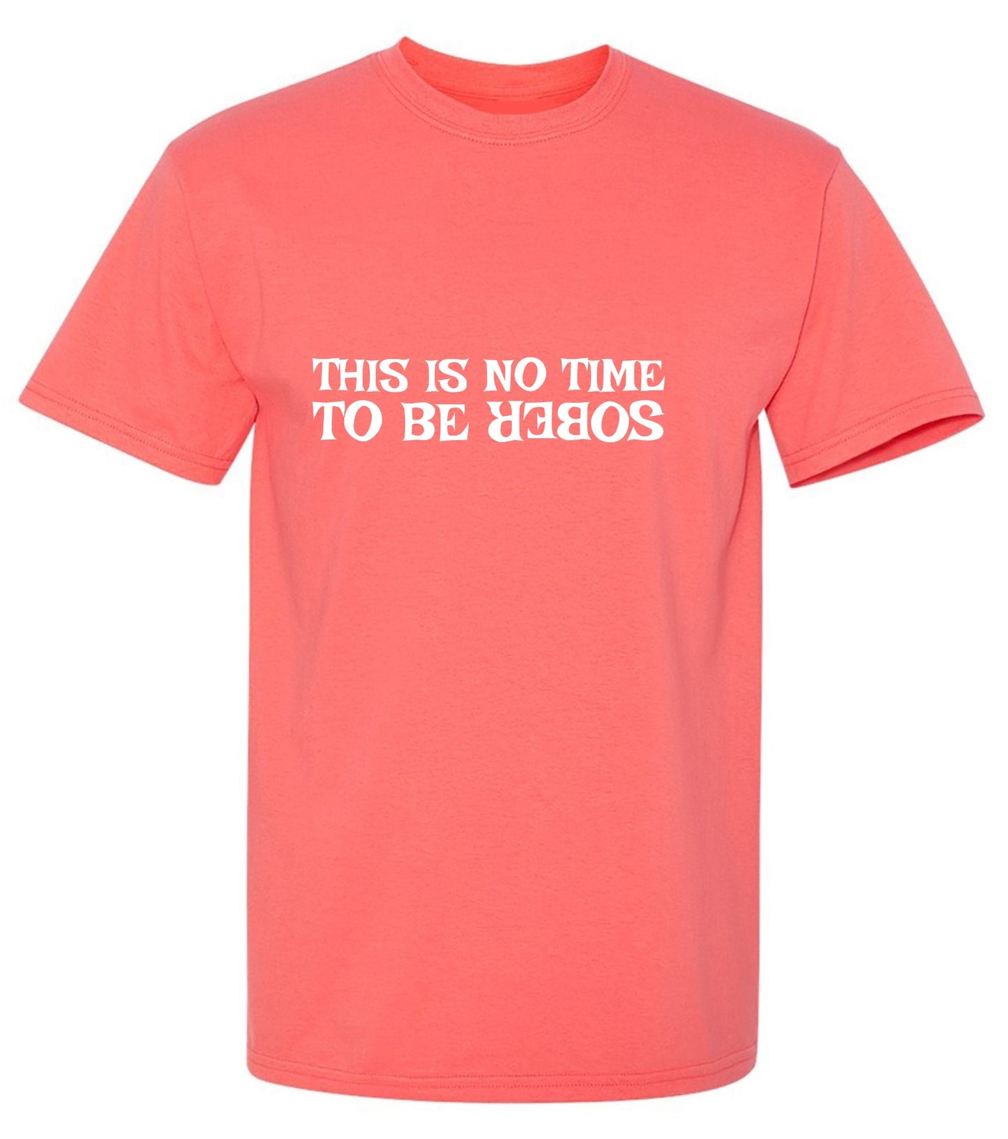 Funny T-Shirts design "This Is No Time To Be Sober T-Shirt - Ring Spun Tee"
