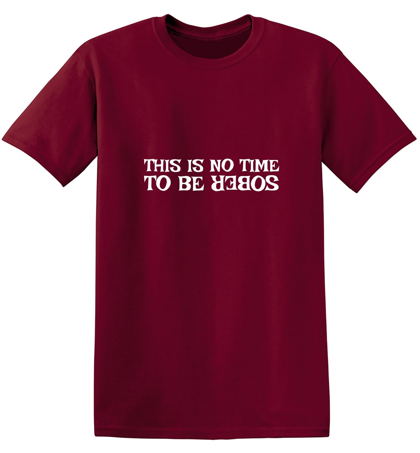 Funny T-Shirts design "This Is No Time To Be Sober T-Shirt"