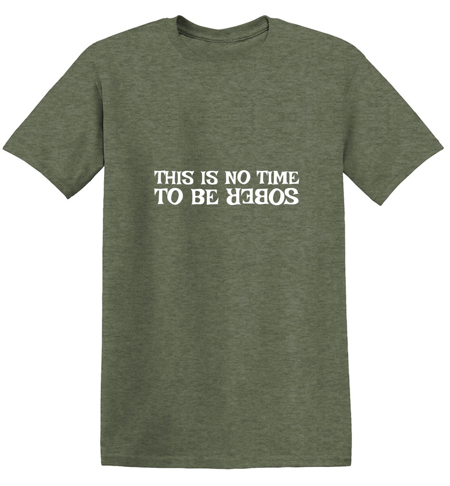 Funny T-Shirts design "This Is No Time To Be Sober T-Shirt"