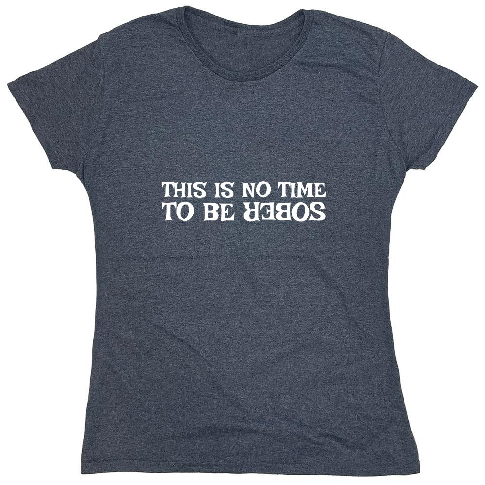Funny T-Shirts design "This Is No Time To Be Sober T-Shirt"