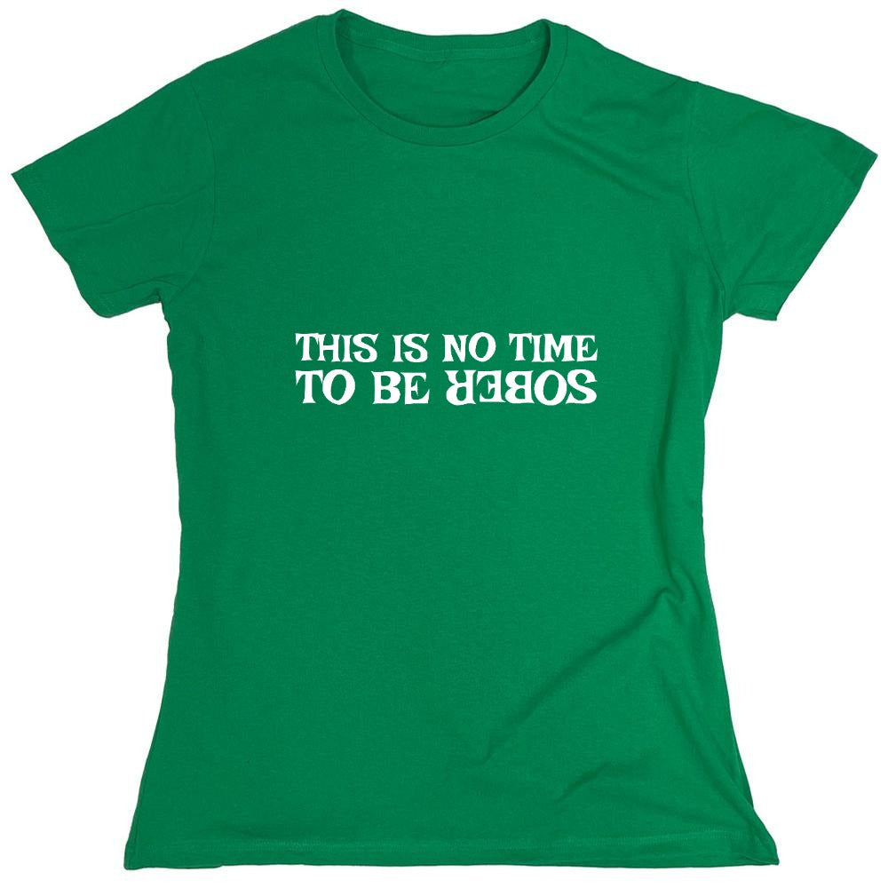 Funny T-Shirts design "This Is No Time To Be Sober T-Shirt"